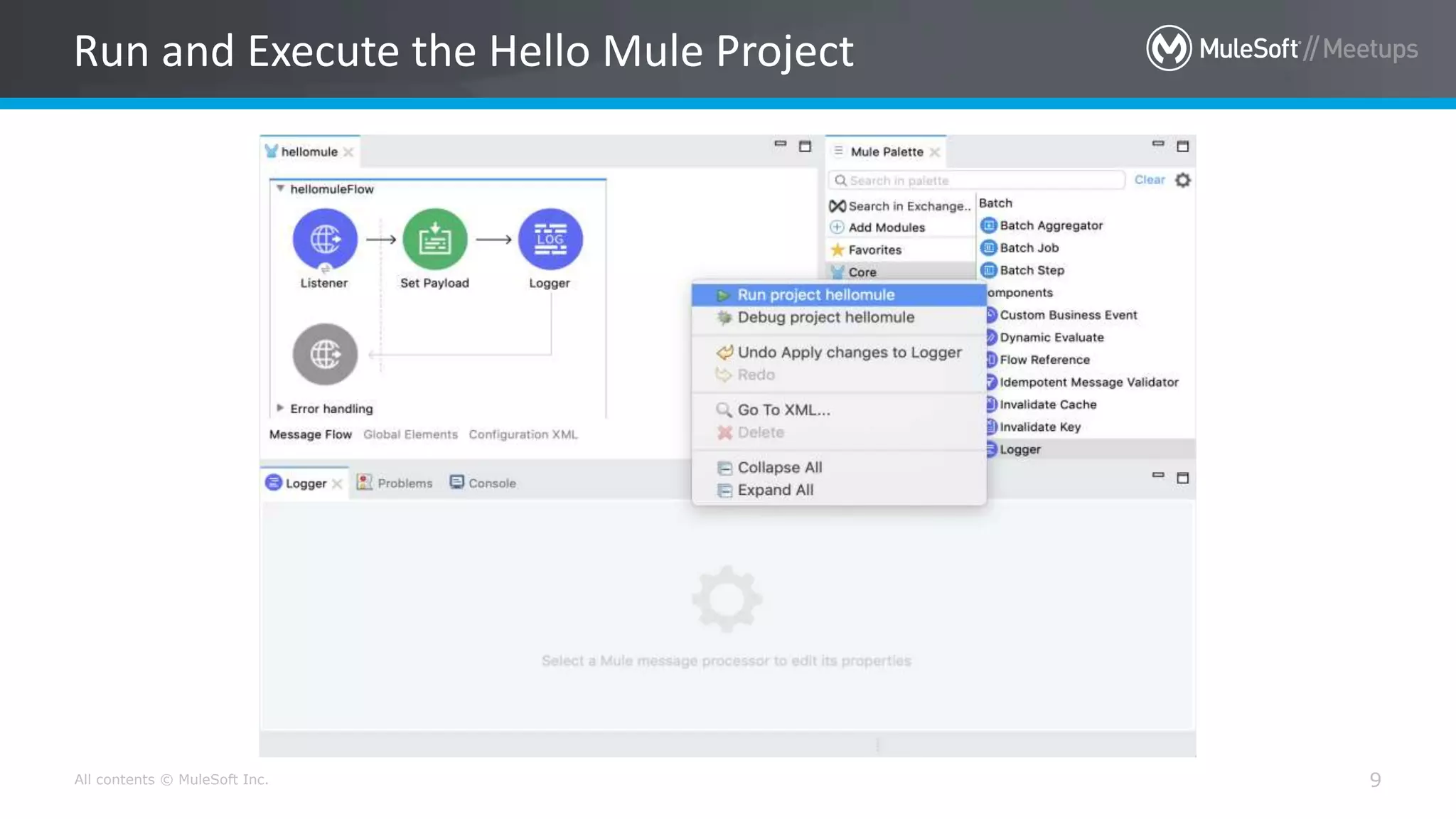 All contents © MuleSoft Inc. 9
Run and Execute the Hello Mule Project
 