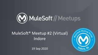 MuleSoft® Meetup #2 (Virtual)
Indore
19 Sep 2020
 