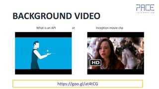 BACKGROUND VIDEO
What is an API or Inception movie clip
https://goo.gl/at4tCG
 