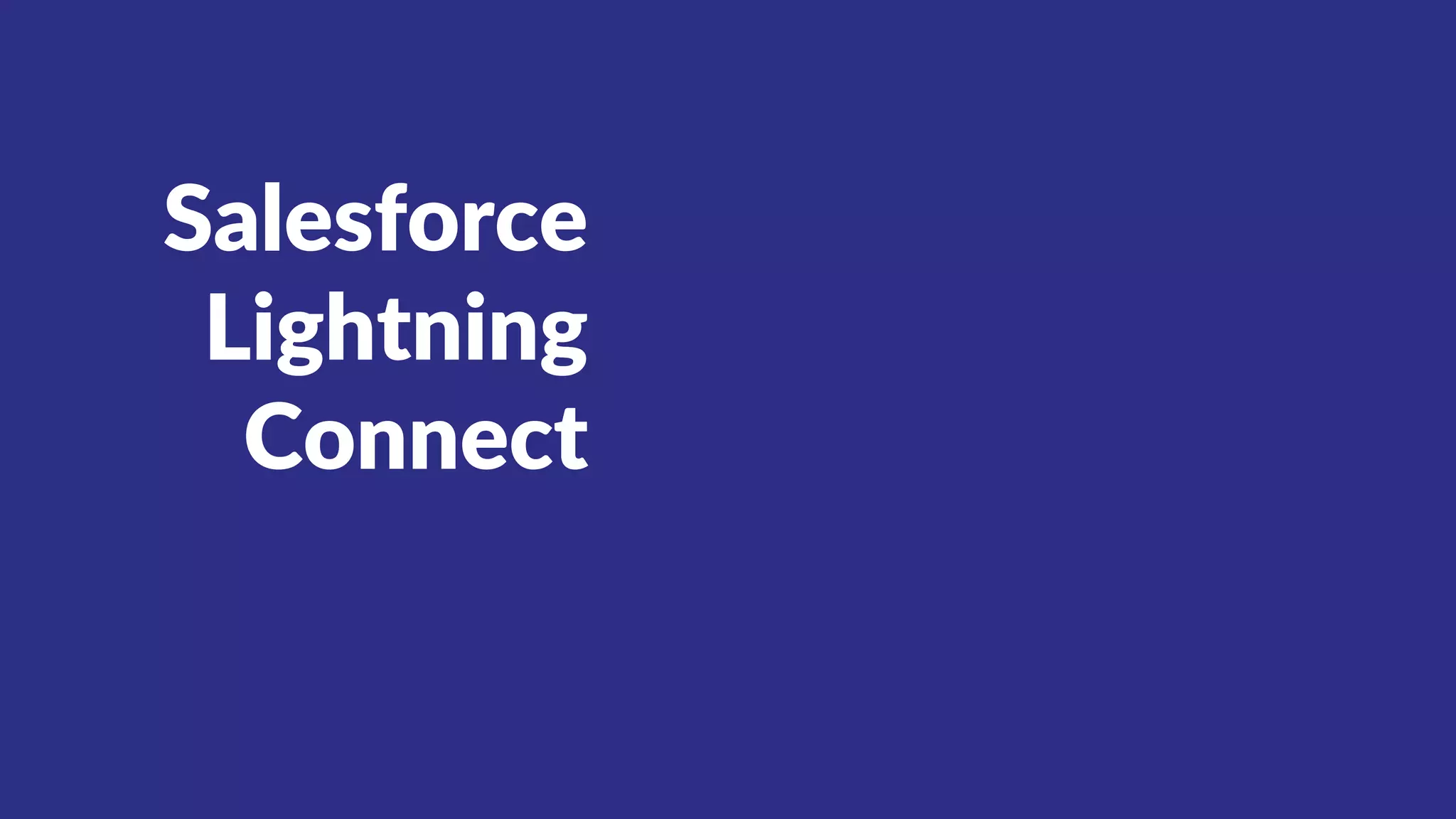 Salesforce
Lightning
Connect
 