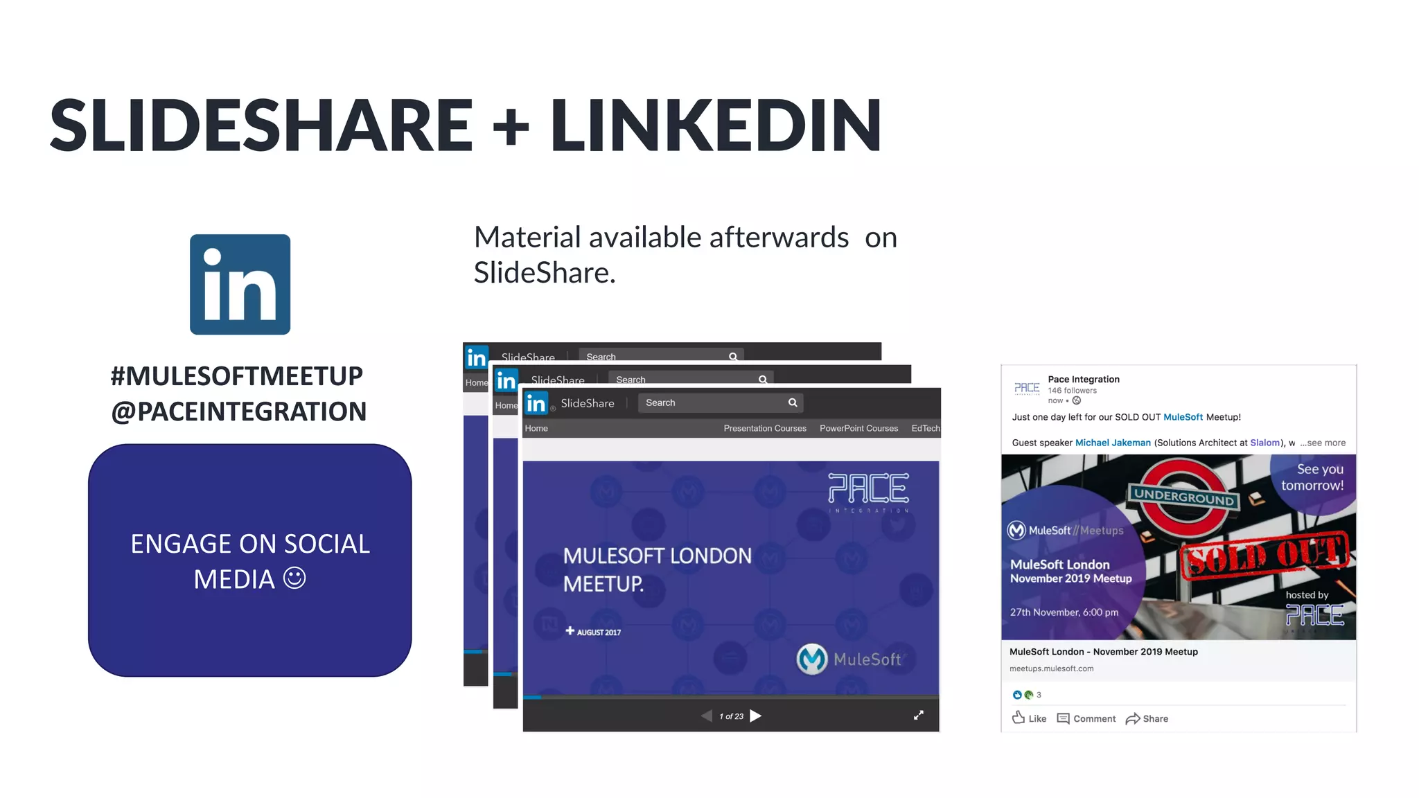 SLIDESHARE + LINKEDIN
Material available afterwards on
SlideShare.
ENGAGE ON SOCIAL
MEDIA J
#MULESOFTMEETUP
@PACEINTEGRATION
 