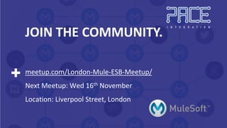 meetup.com/London-Mule-ESB-Meetup/
Next Meetup: Wed 16th November
Location: Liverpool Street, London
JOIN THE COMMUNITY.
 