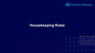 Housekeeping Rules
 