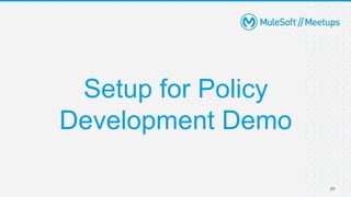 20
Setup for Policy
Development Demo
 