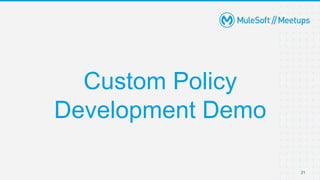 21
Custom Policy
Development Demo
 