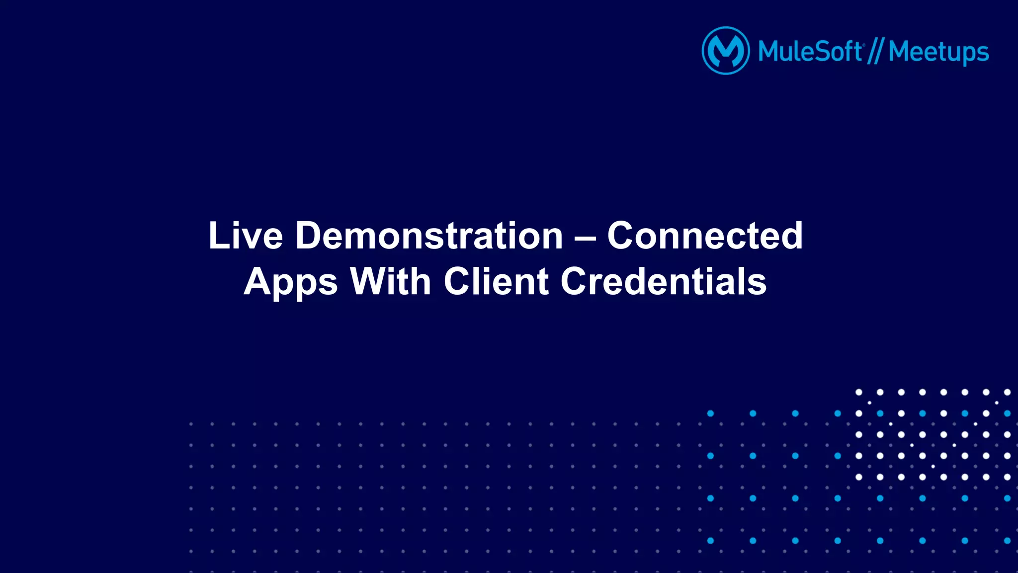 Live Demonstration – Connected
Apps With Client Credentials
 