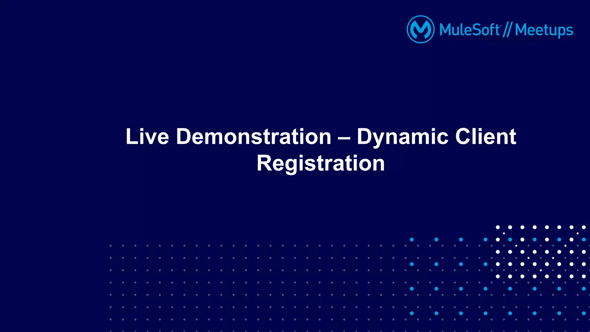Live Demonstration – Dynamic Client
Registration
 