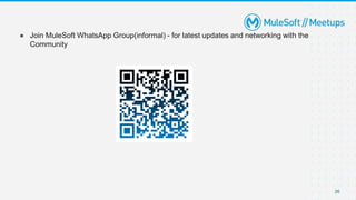 ● Join MuleSoft WhatsApp Group(informal) - for latest updates and networking with the
Community
26
 
