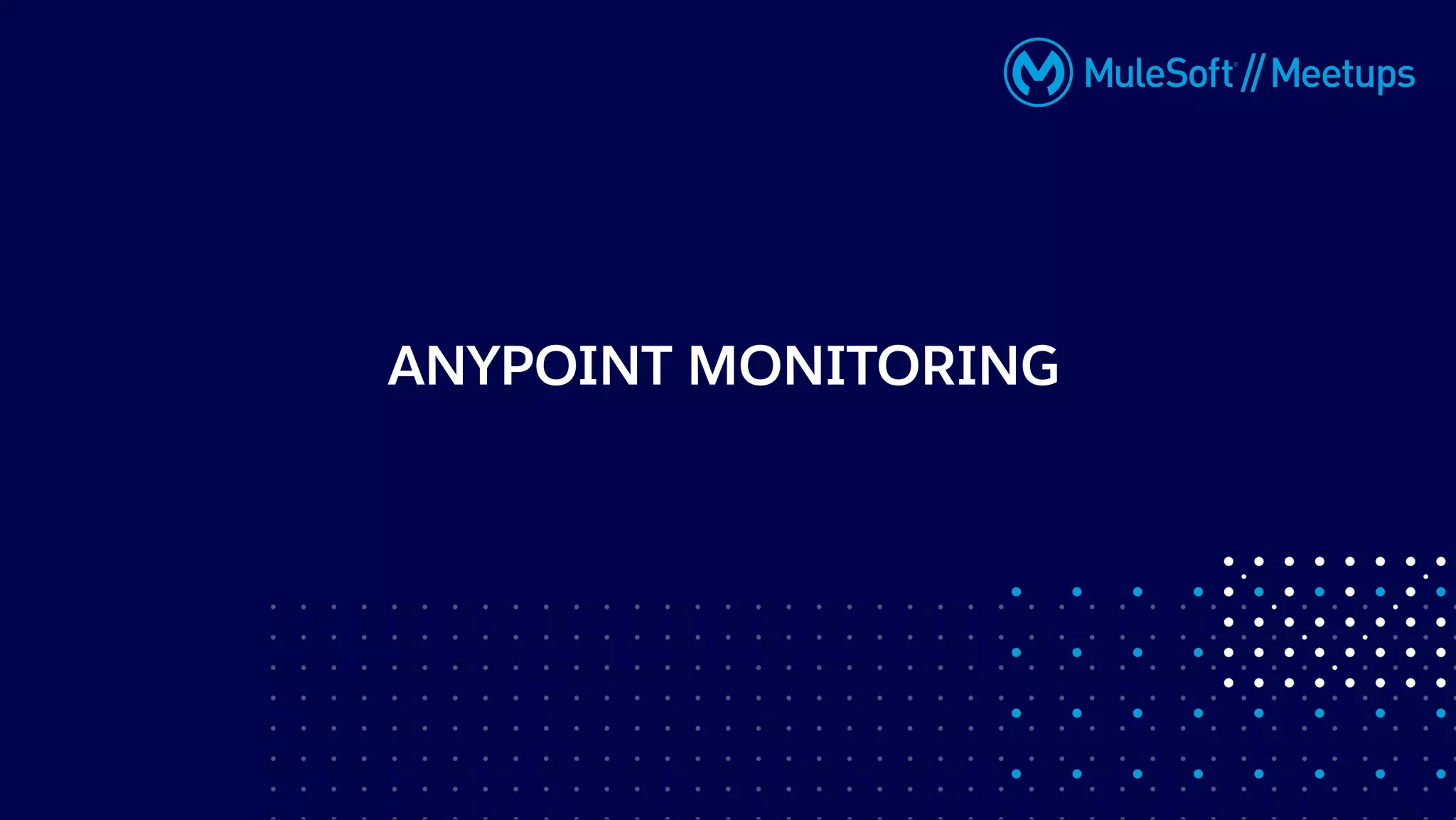 ANYPOINT MONITORING
 