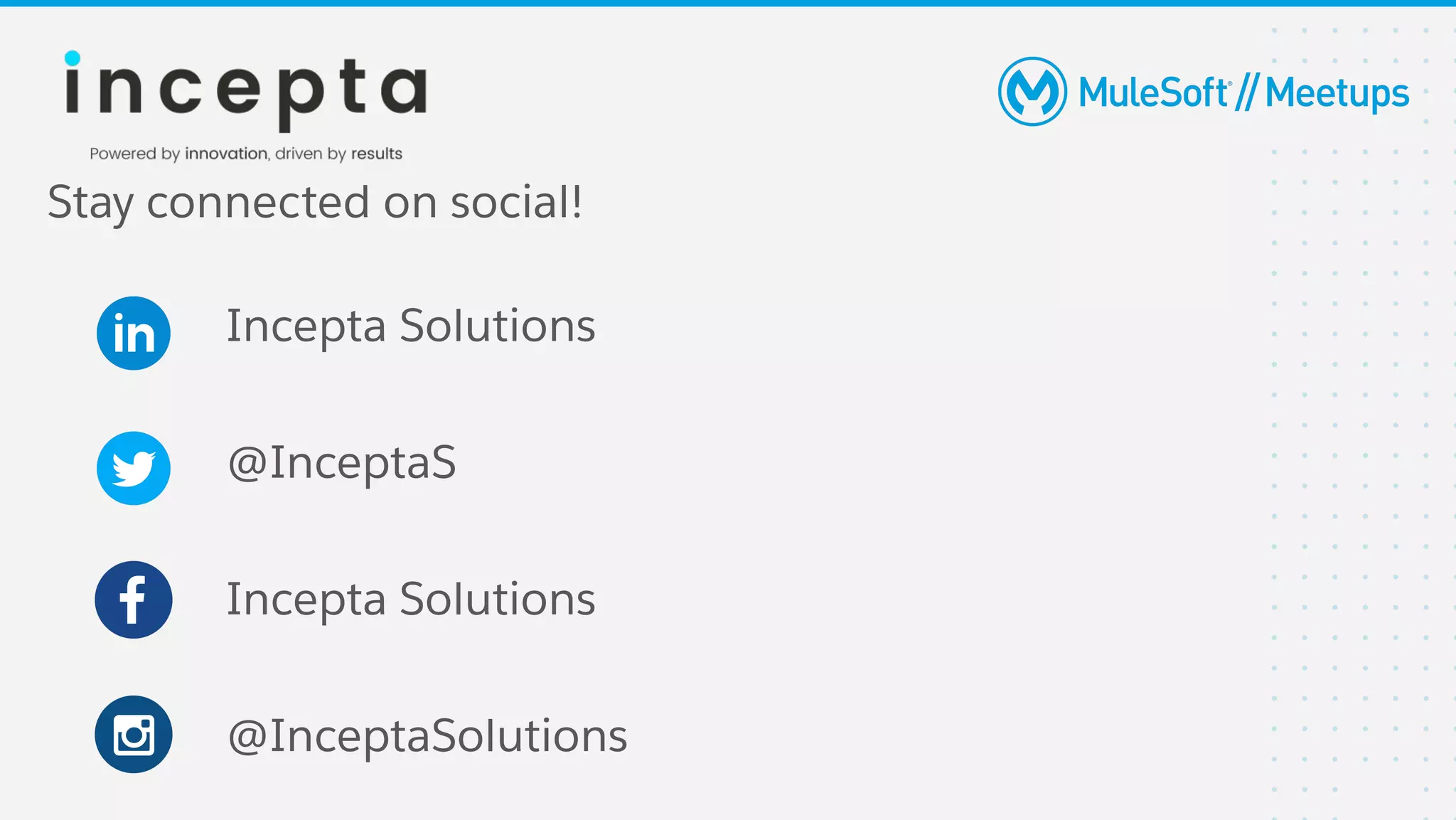 Stay connected on social!
Incepta Solutions
@InceptaS
Incepta Solutions
@InceptaSolutions
 