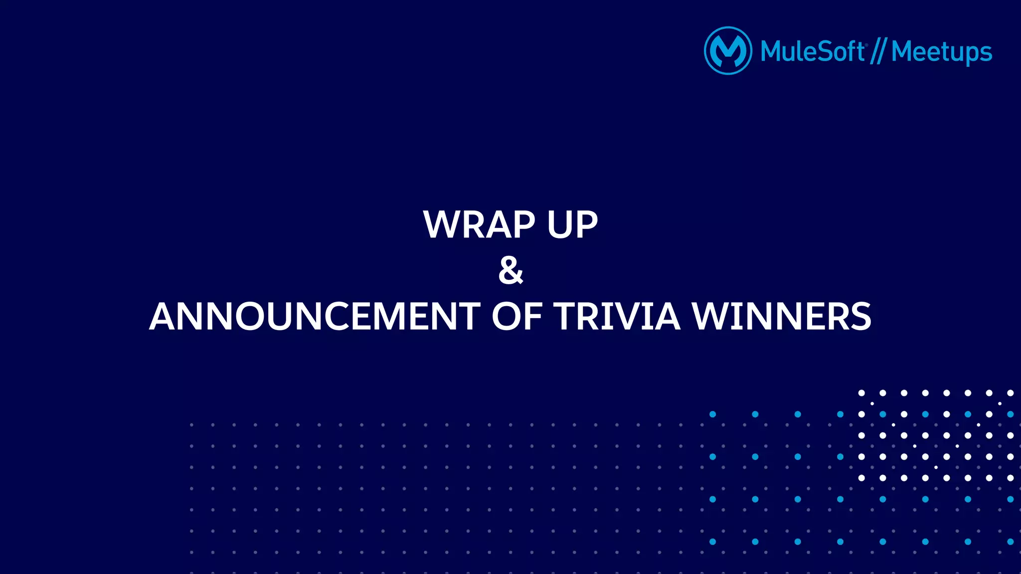 WRAP UP
&
ANNOUNCEMENT OF TRIVIA WINNERS
 
