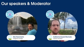 Our speakers & Moderator
Solution Architect
Guilherme Zasyeki Machado
Integration Analyst
Elisa Nascimento
 