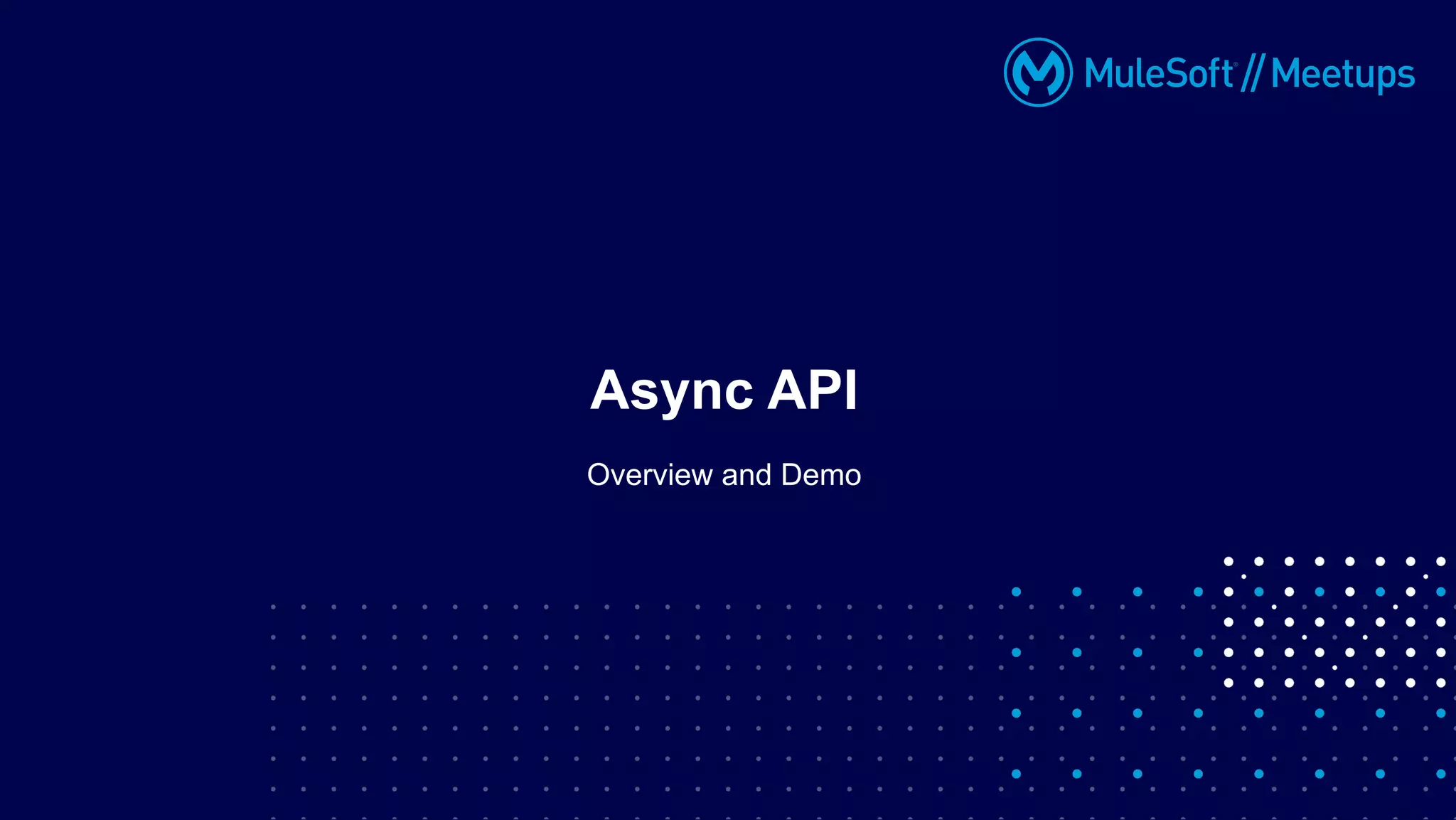 Overview and Demo
Async API
 
