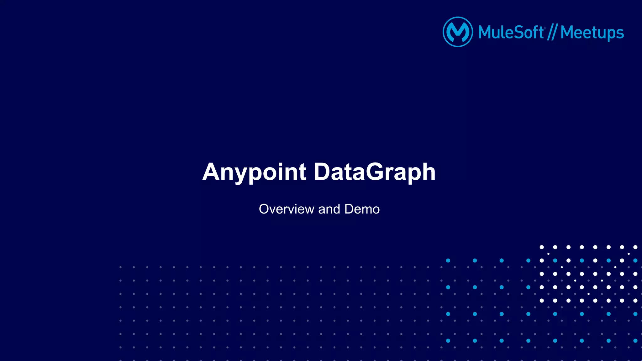 Overview and Demo
Anypoint DataGraph
 