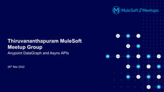 26th
Mar 2022
Thiruvananthapuram MuleSoft
Meetup Group
Anypoint DataGraph and Async APIs
 