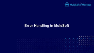 Error Handling in MuleSoft
 