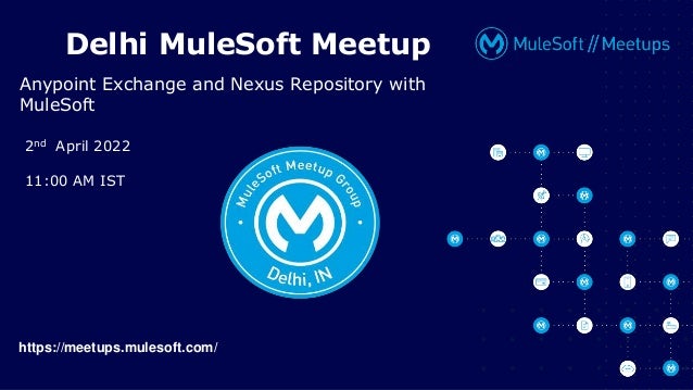 All contents © MuleSoft Inc.
2nd April 2022
11:00 AM IST
Delhi MuleSoft Meetup
Anypoint Exchange and Nexus Repository with
MuleSoft
https://meetups.mulesoft.com/
 