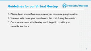 2
Guidelines for our Virtual Meetup
1. Please keep yourself on mute unless you have any query/question
2. You can write down your questions in the chat during the session.
3. Once we are done with the day, don’t forget to provide your
valuable feedback.
 