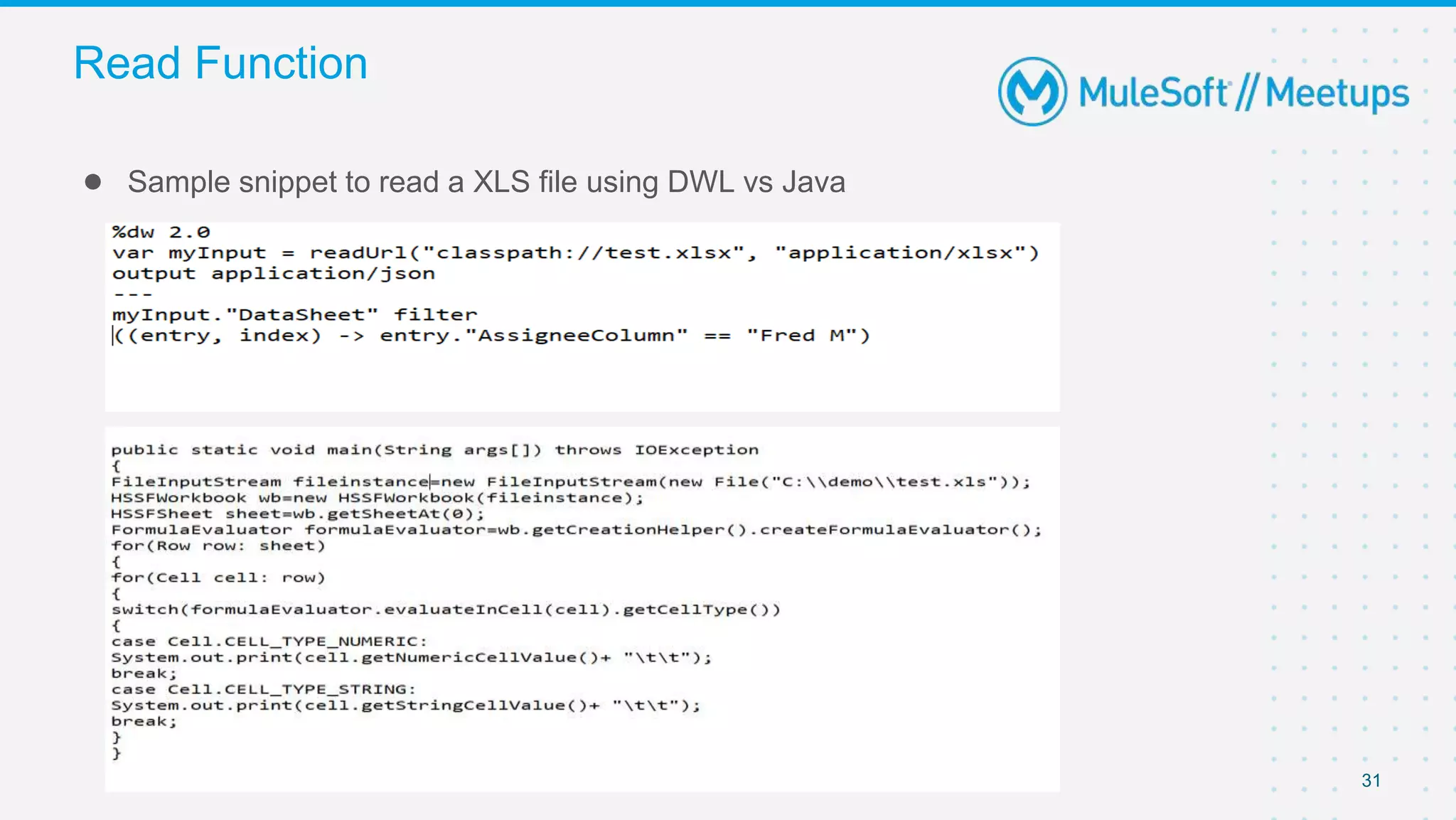 31
● Sample snippet to read a XLS file using DWL vs Java
Read Function
 