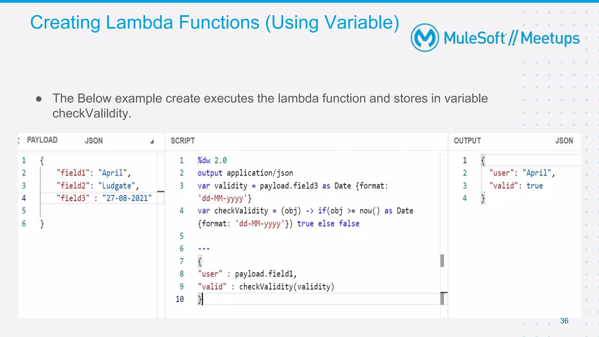 Creating Lambda Functions (Using Variable)
36
● The Below example create executes the lambda function and stores in variable
checkValildity.
 