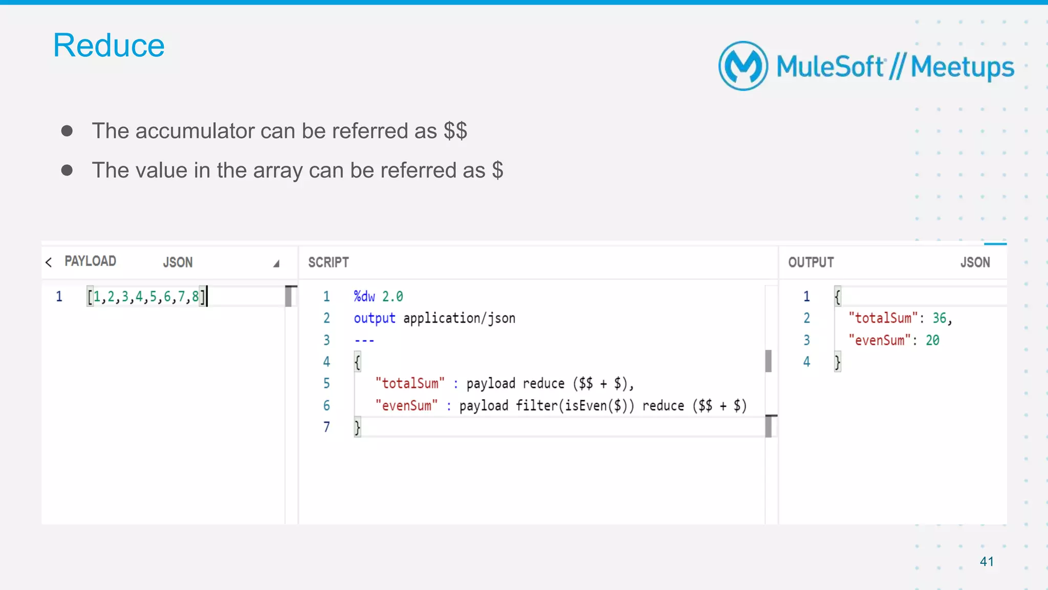 41
● The accumulator can be referred as $$
● The value in the array can be referred as $
Reduce
 