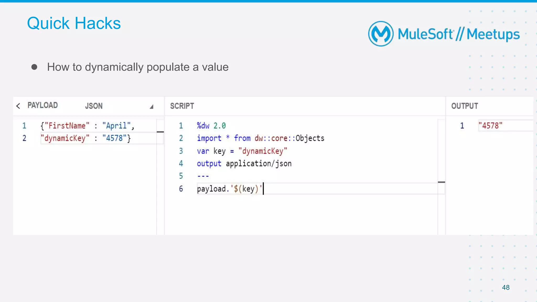 48
● How to dynamically populate a value
Quick Hacks
 