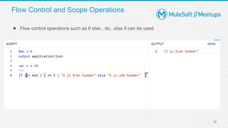 33
● Flow control operations such as If else , do , else if can be used
Flow Control and Scope Operations
 