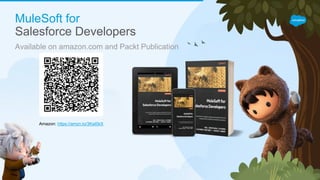 Available on amazon.com and Packt Publication
MuleSoft for
Salesforce Developers
Amazon: https://amzn.to/3KeI5kX
 
