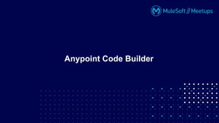 Anypoint Code Builder
 