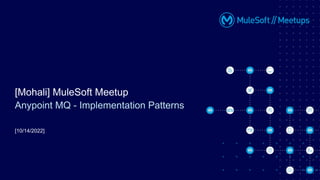 [10/14/2022]
[Mohali] MuleSoft Meetup
Anypoint MQ - Implementation Patterns
 