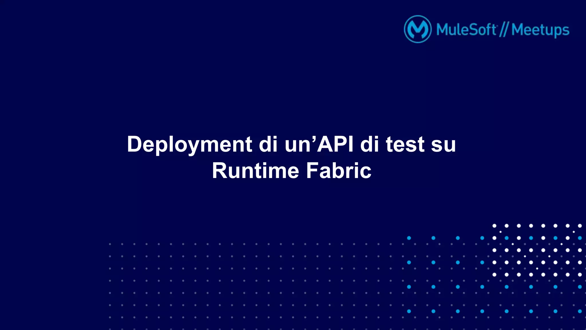 Deployment di un’API di test su
Runtime Fabric
 