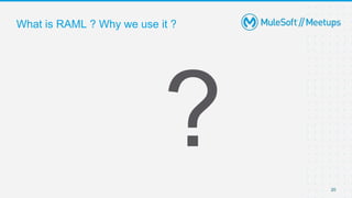 20
What is RAML ? Why we use it ?
 