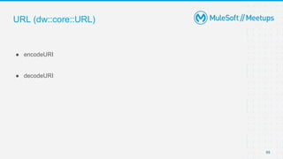 URL (dw::core::URL)
69
● encodeURI
● decodeURI
 