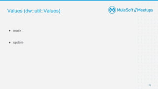 Values (dw::util::Values)
72
● mask
● update
 