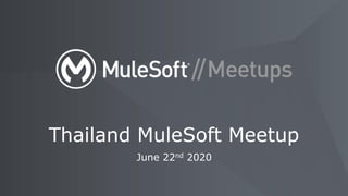 June 22nd 2020
Thailand MuleSoft Meetup
 