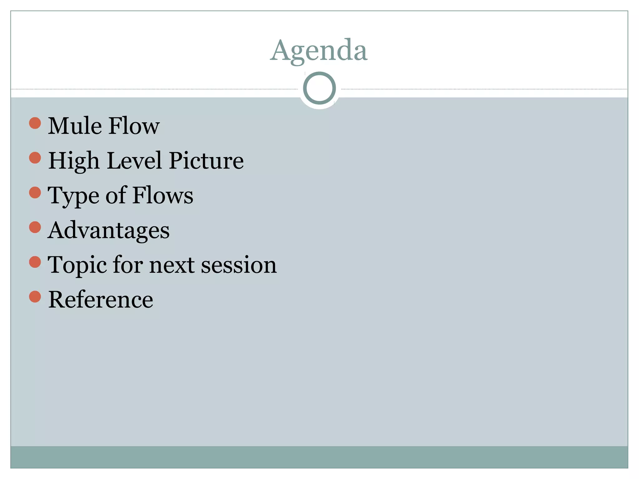 Agenda
Mule Flow
High Level Picture
Type of Flows
Advantages
Topic for next session
Reference
 