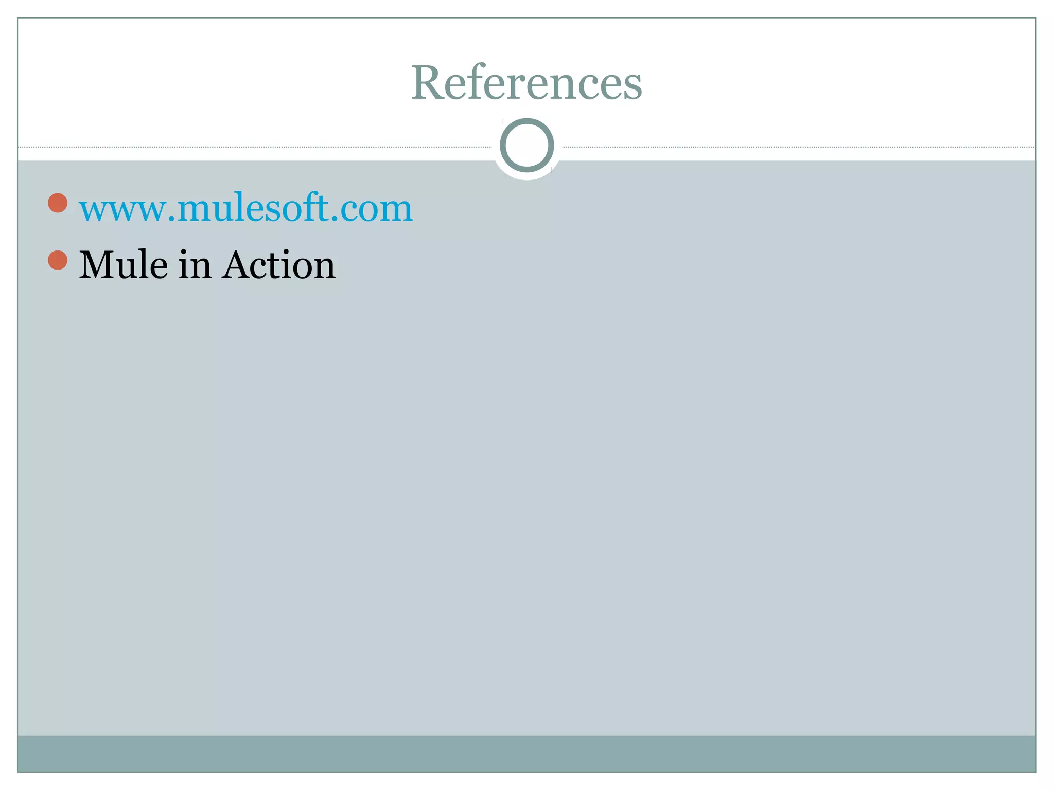References
www.mulesoft.com
Mule in Action
 
