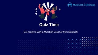 Get ready to WIN a MuleSoft Voucher from MuleSoft
Quiz Time
 