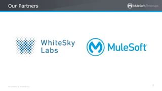 All contents © MuleSoft Inc.
Our Partners
2
 