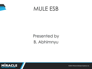 MULE ESB
Presented by
B. Abhimnyu
 