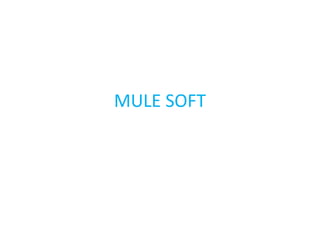 MULE SOFT
 