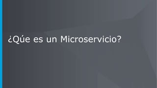 ¿Qúe es un Microservicio?
 
