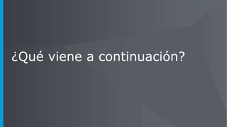 ¿Qué viene a continuación?
 