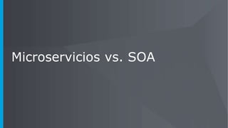 Microservicios vs. SOA
 