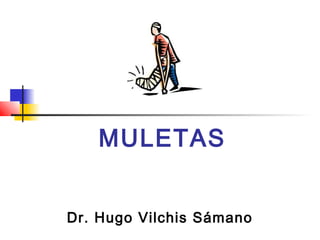 MULETAS 
Dr. Hugo Vilchis Sámano 
 