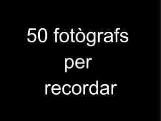 50 fotògrafs  per  recordar 