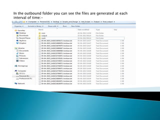 In the outbound folder you can see the files are generated at each
interval of time:-
 