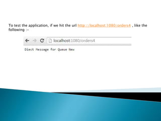 To test the application, if we hit the url http://localhost:1080/orders4 , like the
following :-
 