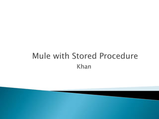 Mule with stored procedure | PPTX