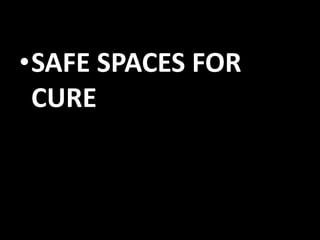 •SAFE SPACES FOR
CURE

 
